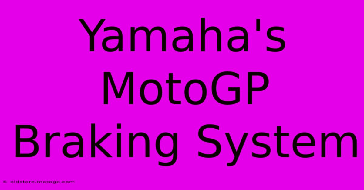 Yamaha's MotoGP Braking System