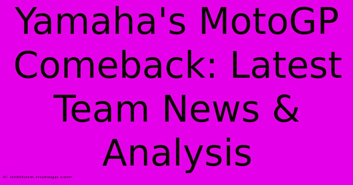 Yamaha's MotoGP Comeback: Latest Team News & Analysis