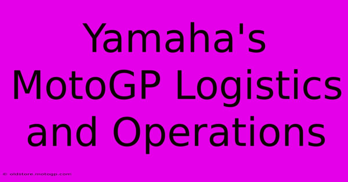 Yamaha's MotoGP Logistics And Operations