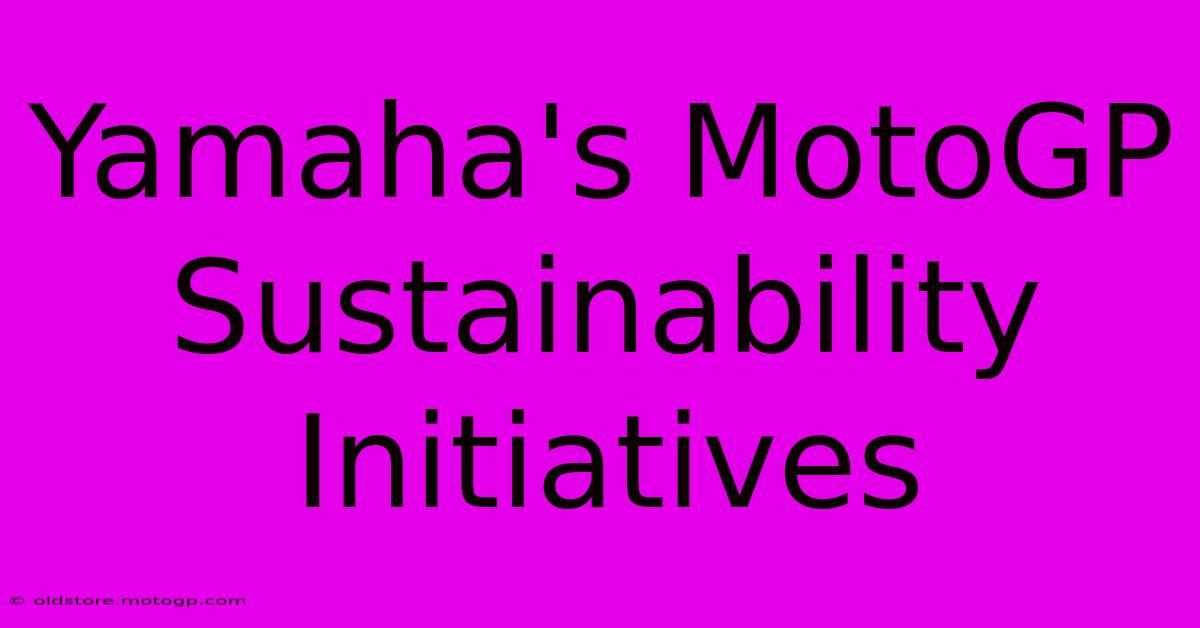 Yamaha's MotoGP Sustainability Initiatives