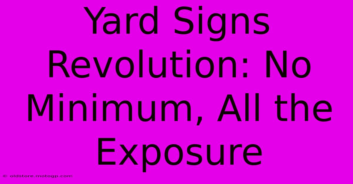 Yard Signs Revolution: No Minimum, All The Exposure