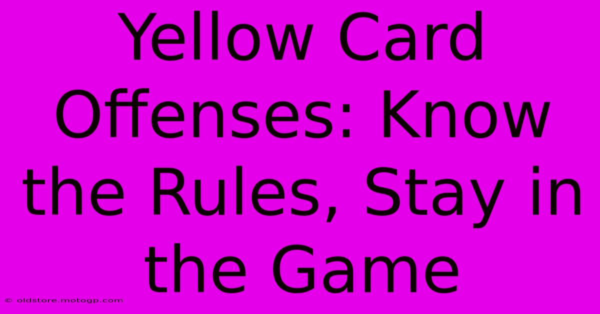 Yellow Card Offenses: Know The Rules, Stay In The Game