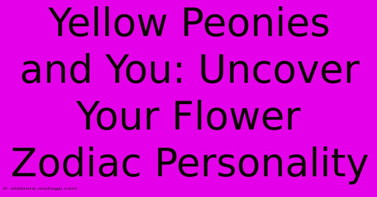 Yellow Peonies And You: Uncover Your Flower Zodiac Personality