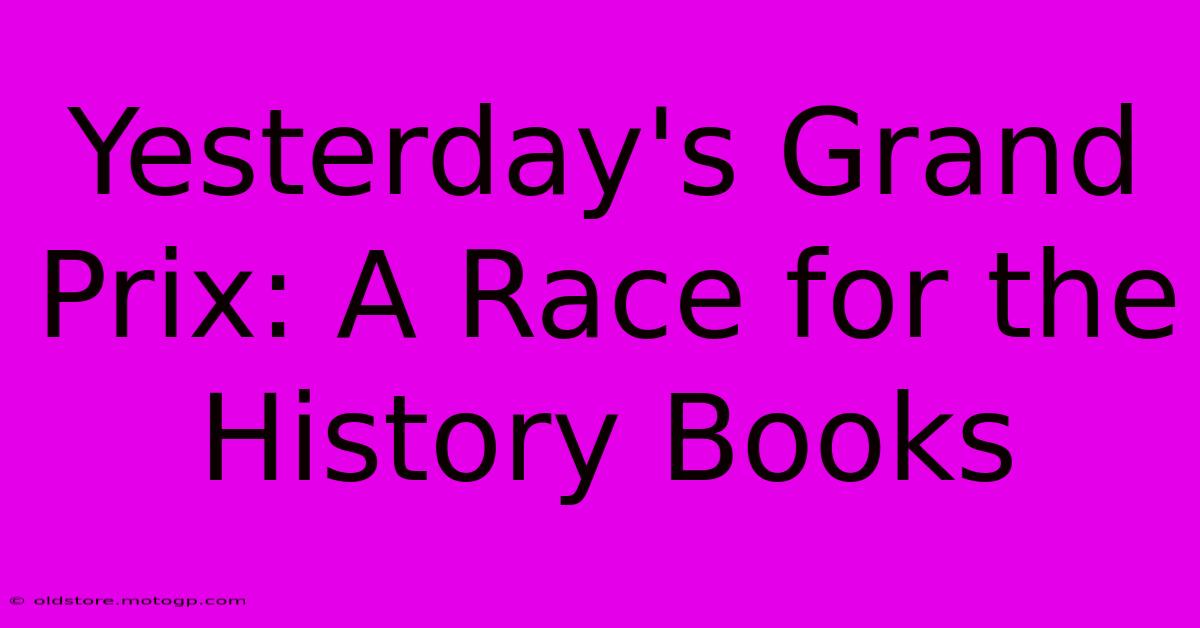 Yesterday's Grand Prix: A Race For The History Books