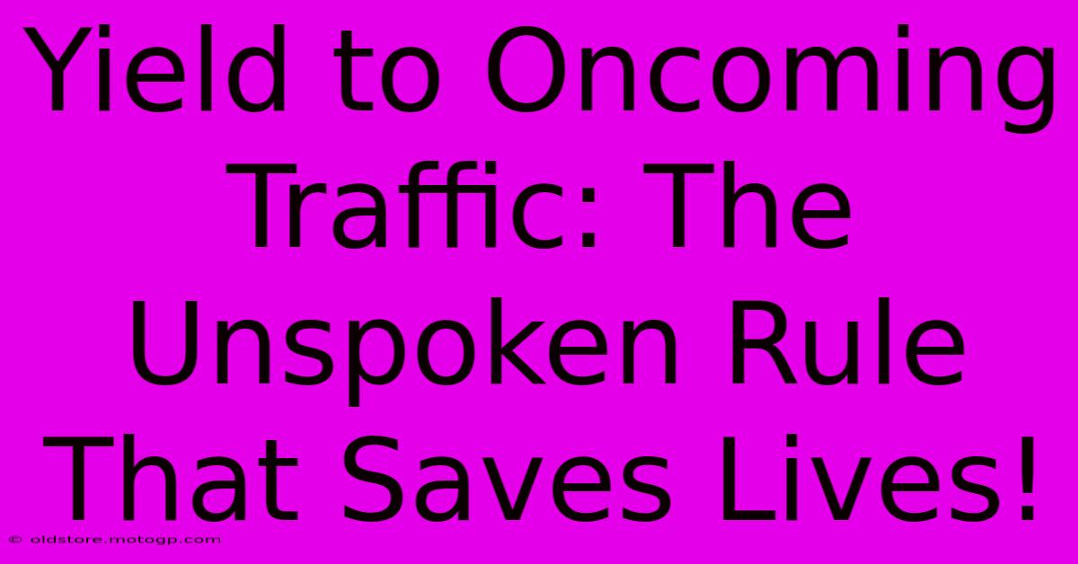 Yield To Oncoming Traffic: The Unspoken Rule That Saves Lives!