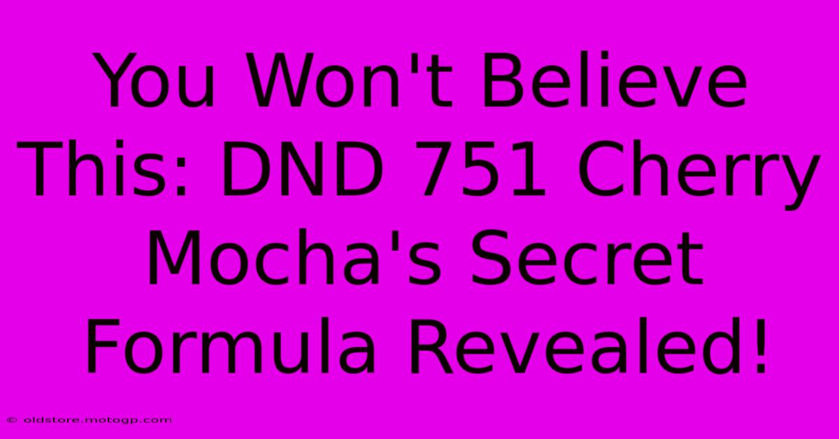 You Won't Believe This: DND 751 Cherry Mocha's Secret Formula Revealed!