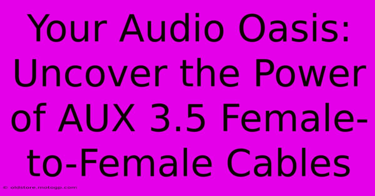 Your Audio Oasis: Uncover The Power Of AUX 3.5 Female-to-Female Cables