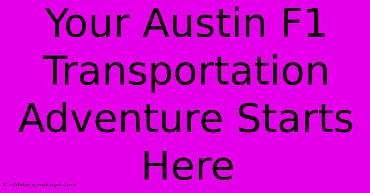 Your Austin F1 Transportation Adventure Starts Here