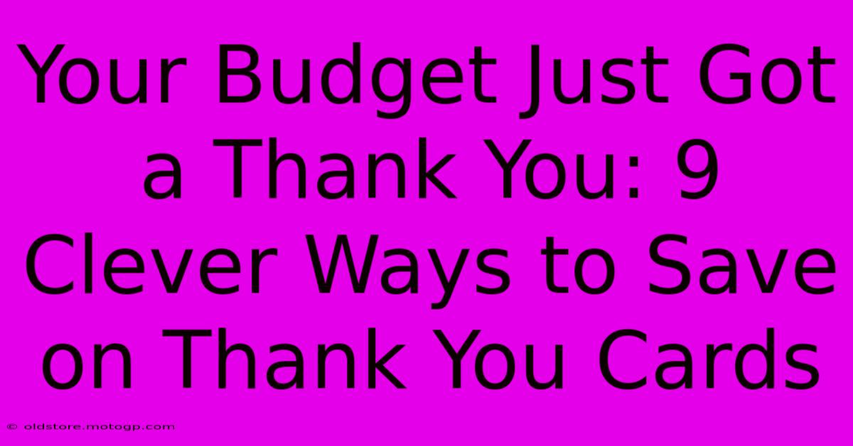 Your Budget Just Got A Thank You: 9 Clever Ways To Save On Thank You Cards