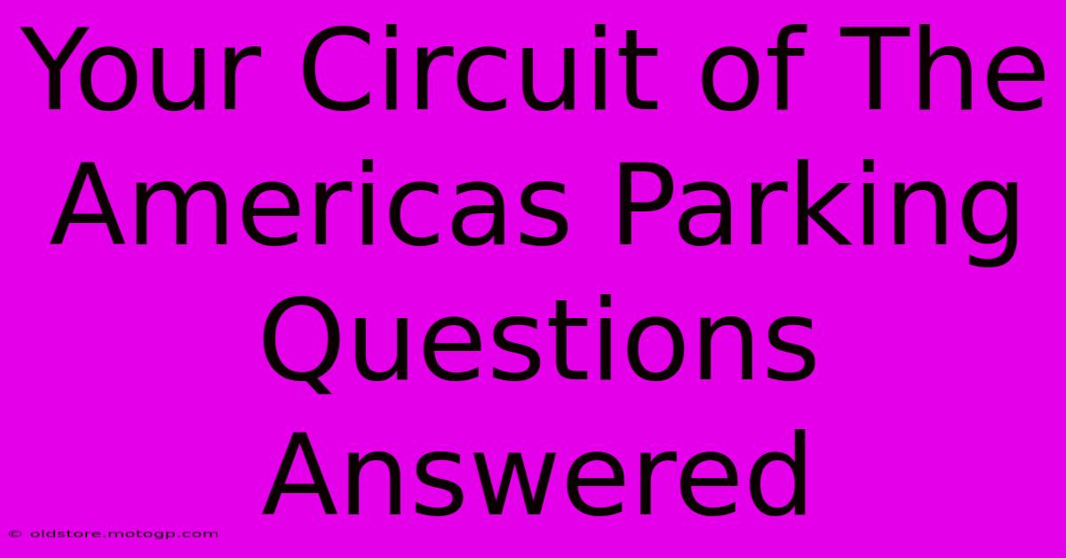 Your Circuit Of The Americas Parking Questions Answered