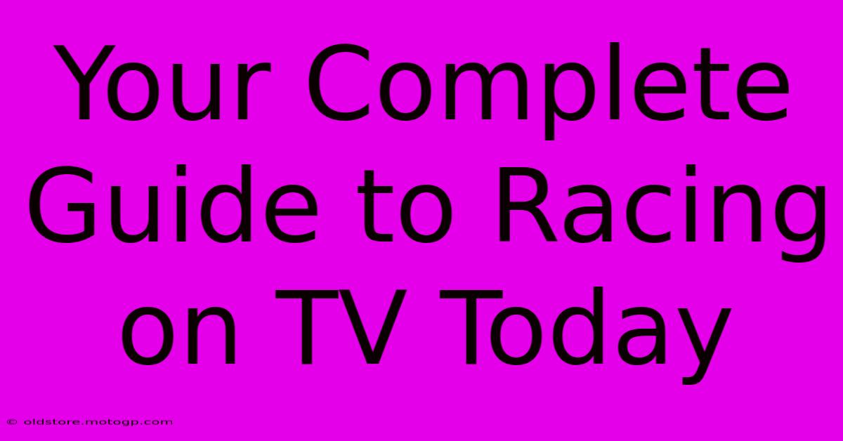 Your Complete Guide To Racing On TV Today