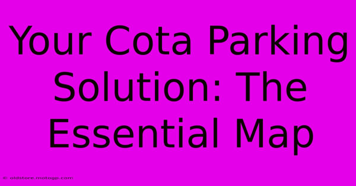 Your Cota Parking Solution: The Essential Map