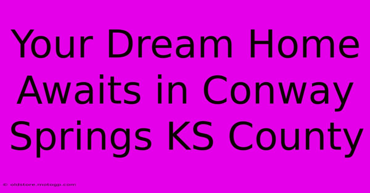 Your Dream Home Awaits In Conway Springs KS County