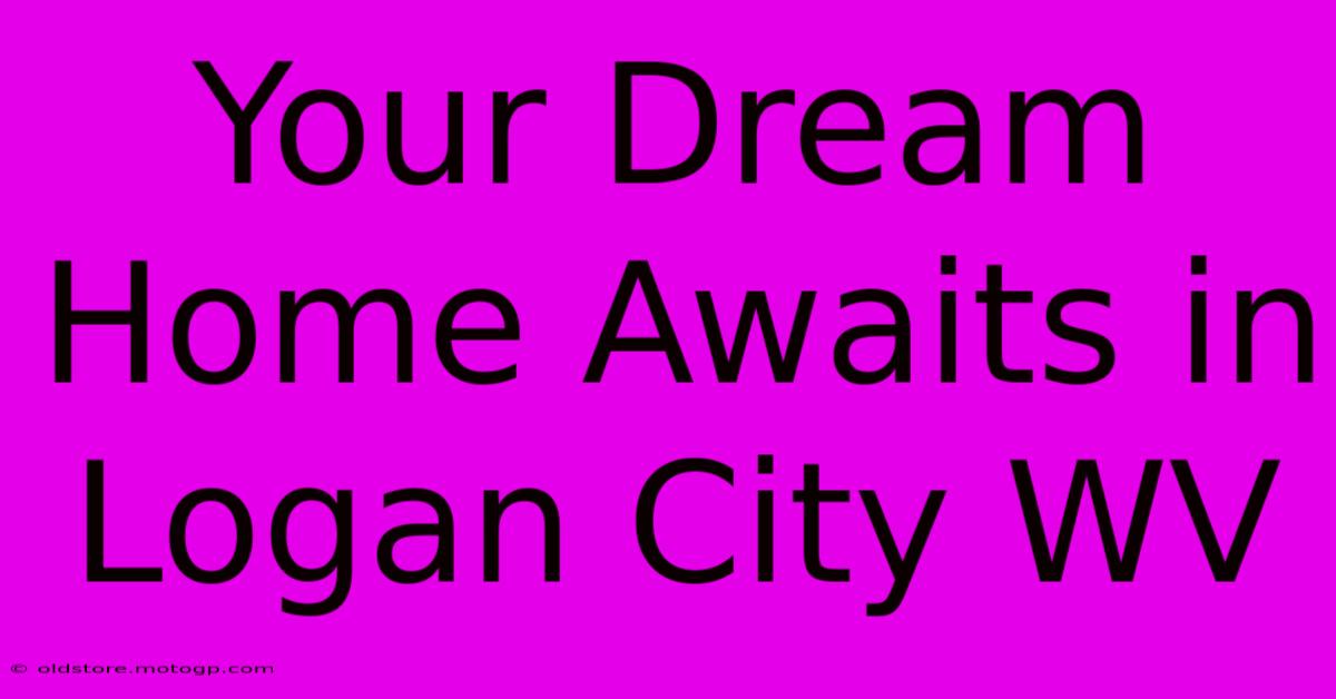 Your Dream Home Awaits In Logan City WV