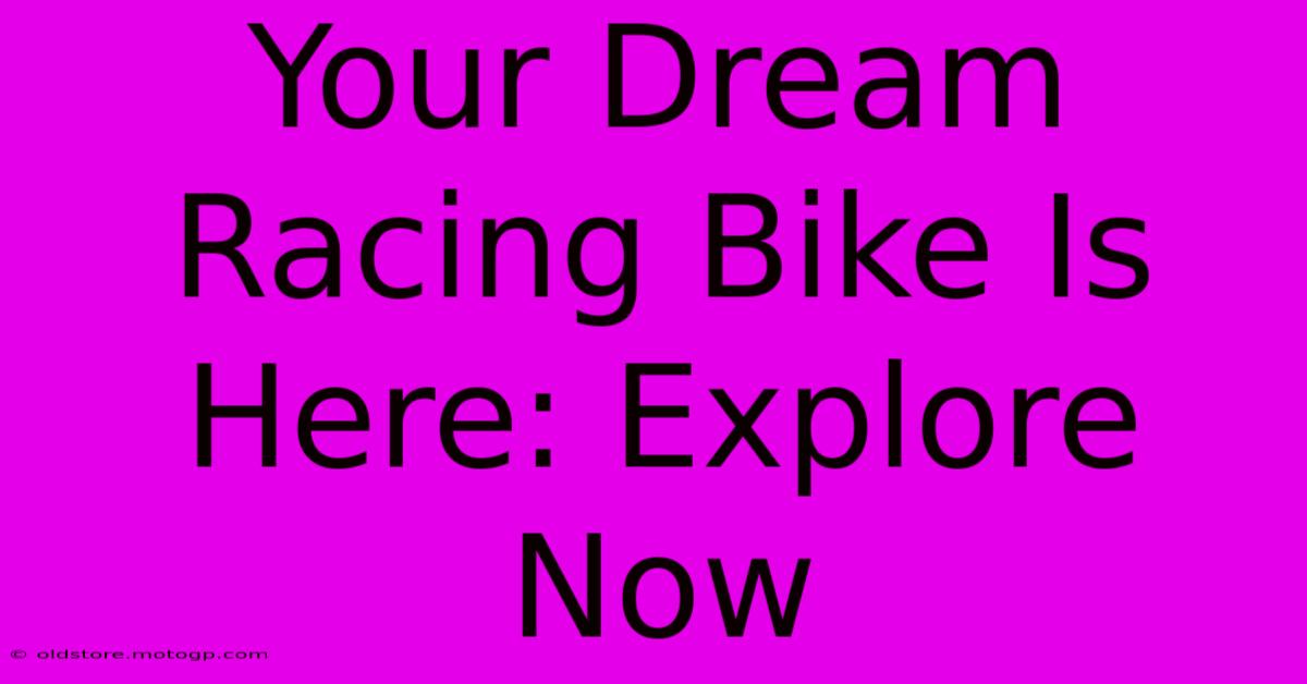 Your Dream Racing Bike Is Here: Explore Now