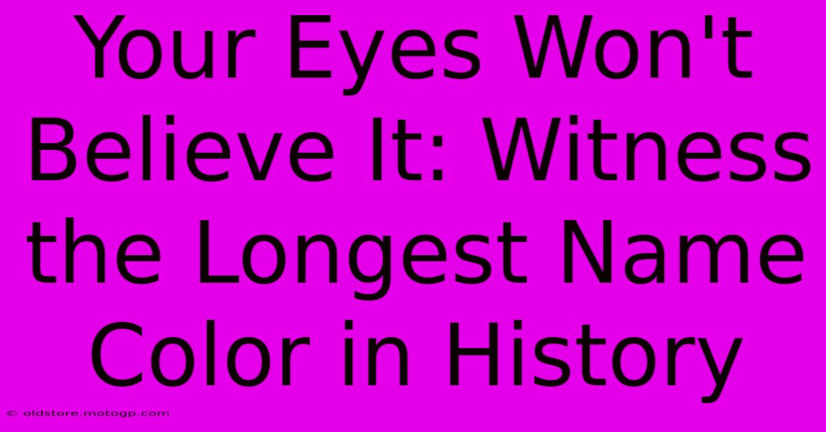 Your Eyes Won't Believe It: Witness The Longest Name Color In History