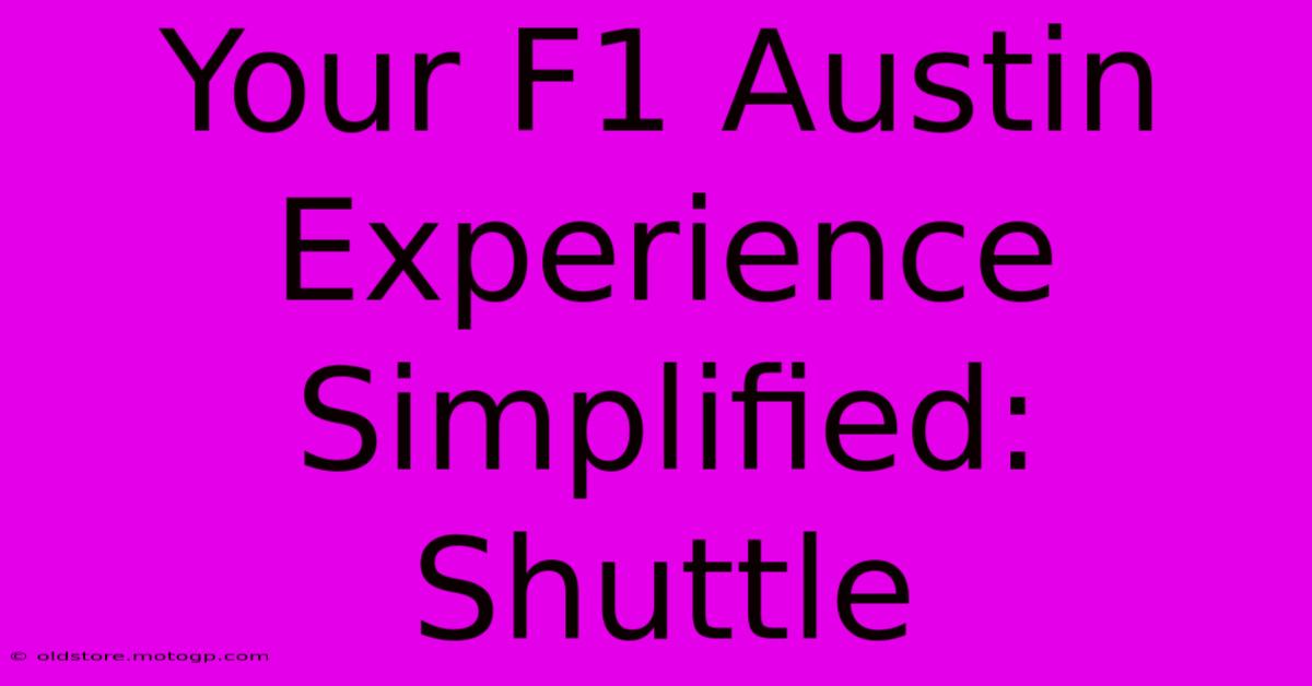 Your F1 Austin Experience Simplified: Shuttle