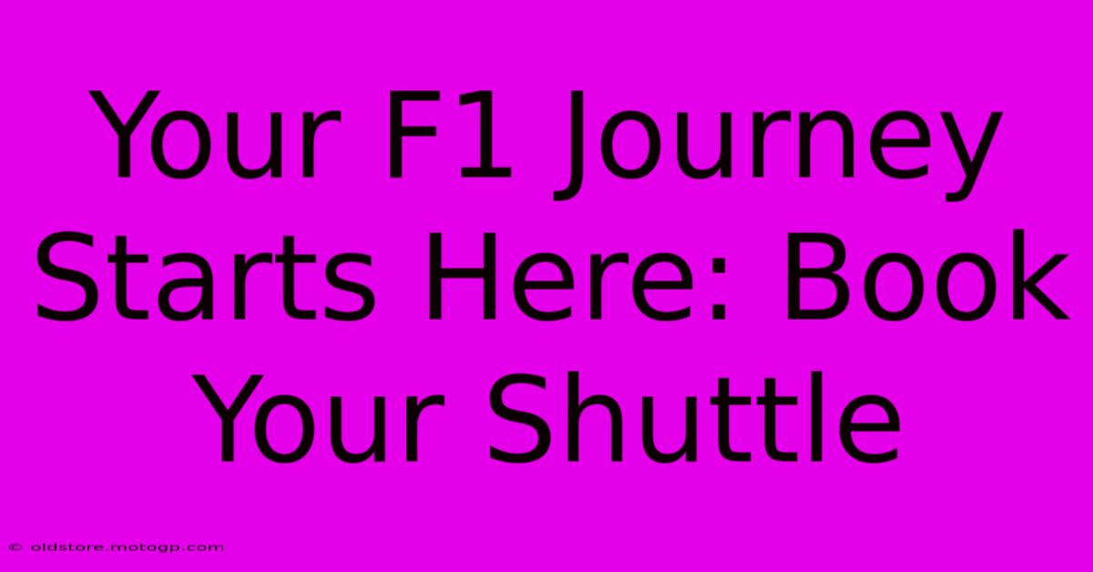 Your F1 Journey Starts Here: Book Your Shuttle