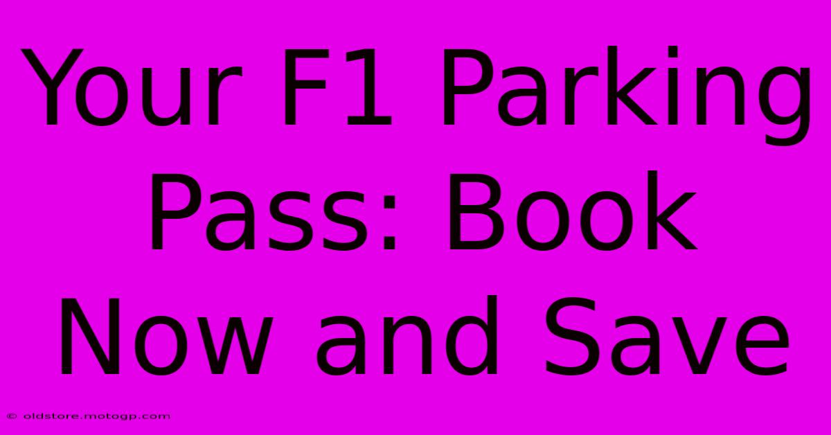 Your F1 Parking Pass: Book Now And Save