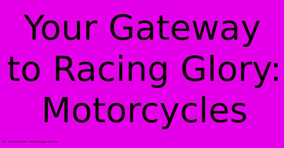 Your Gateway To Racing Glory: Motorcycles