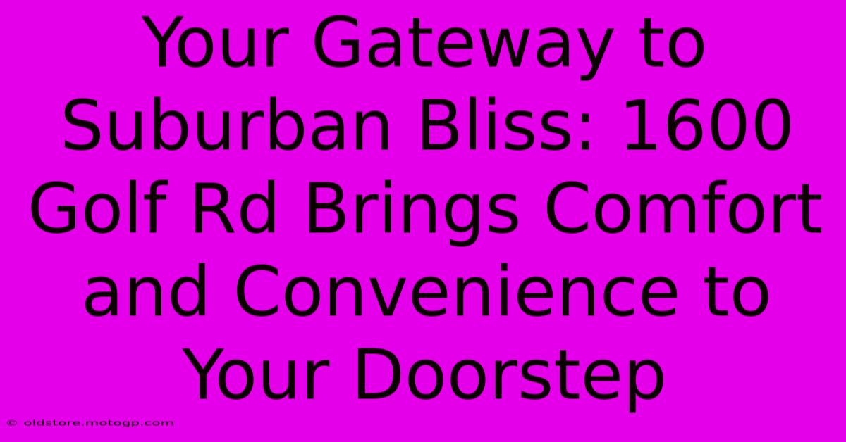 Your Gateway To Suburban Bliss: 1600 Golf Rd Brings Comfort And Convenience To Your Doorstep