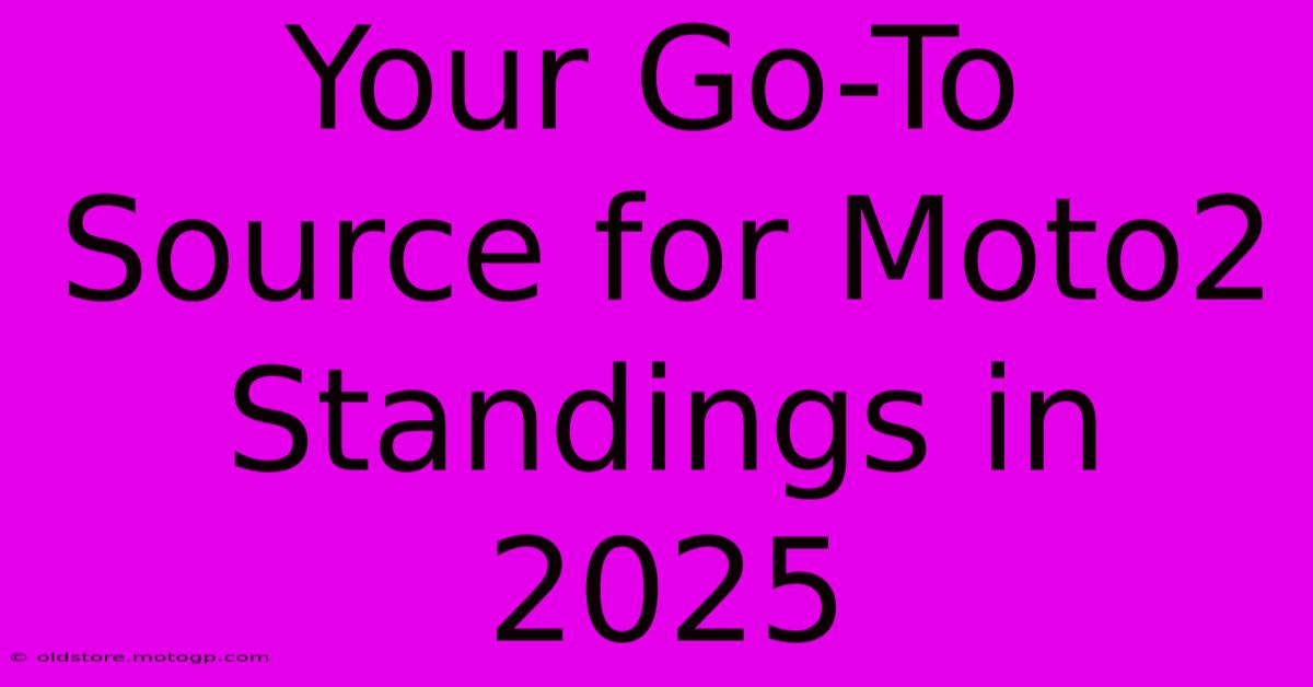 Your Go-To Source For Moto2 Standings In 2025