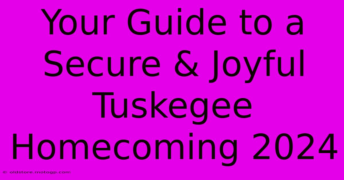 Your Guide To A Secure & Joyful Tuskegee Homecoming 2024