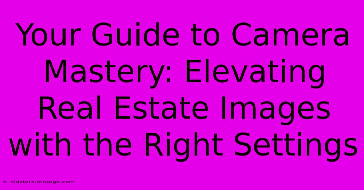 Your Guide To Camera Mastery: Elevating Real Estate Images With The Right Settings