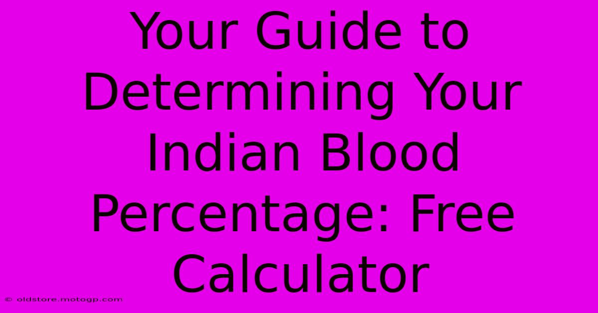 Your Guide To Determining Your Indian Blood Percentage: Free Calculator