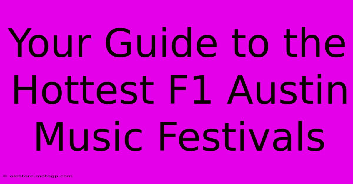 Your Guide To The Hottest F1 Austin Music Festivals