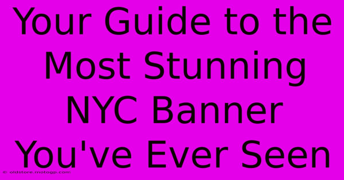 Your Guide To The Most Stunning NYC Banner You've Ever Seen