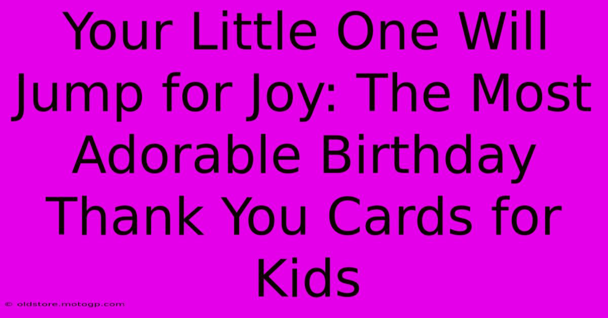 Your Little One Will Jump For Joy: The Most Adorable Birthday Thank You Cards For Kids