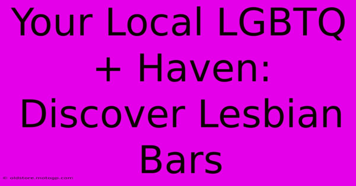 Your Local LGBTQ+ Haven: Discover Lesbian Bars