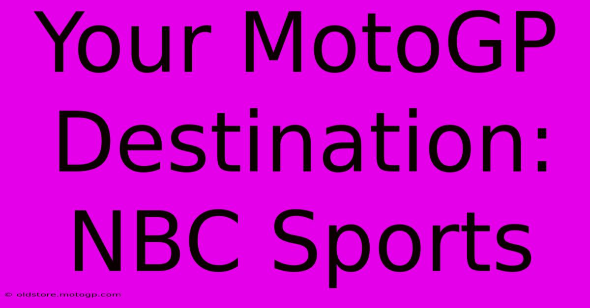 Your MotoGP Destination: NBC Sports