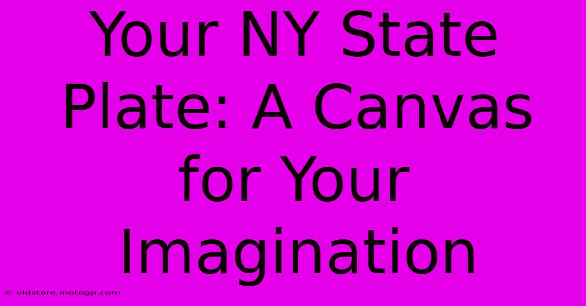 Your NY State Plate: A Canvas For Your Imagination