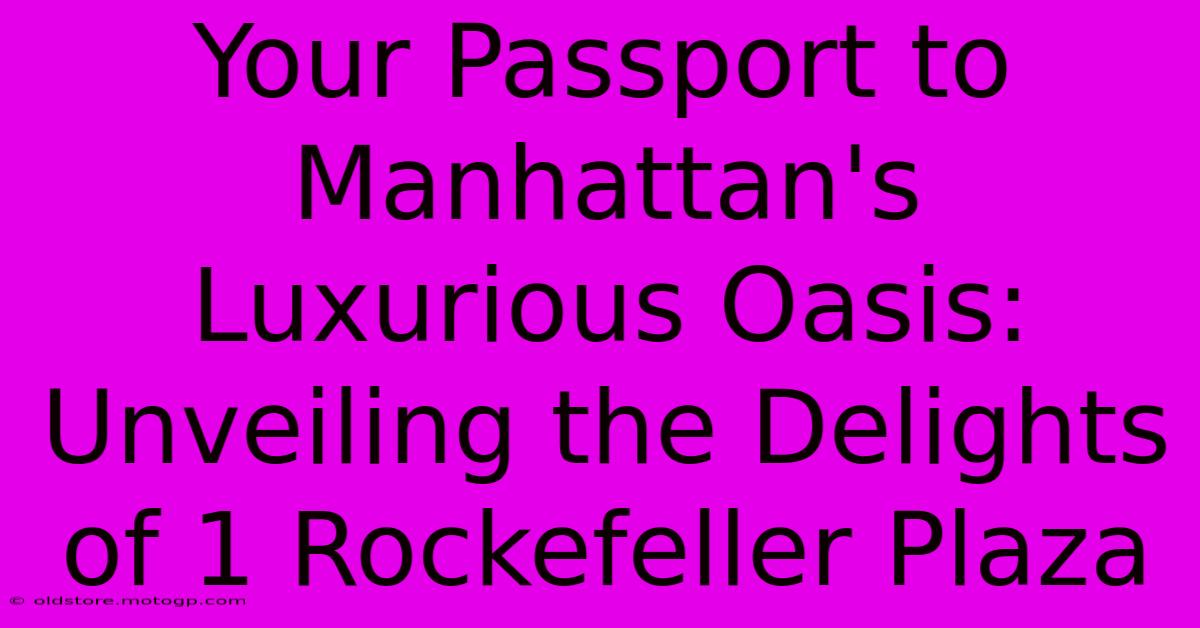 Your Passport To Manhattan's Luxurious Oasis: Unveiling The Delights Of 1 Rockefeller Plaza