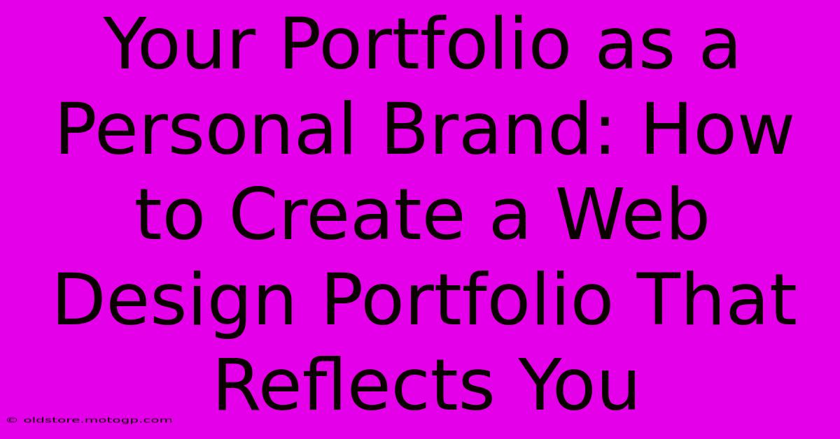 Your Portfolio As A Personal Brand: How To Create A Web Design Portfolio That Reflects You