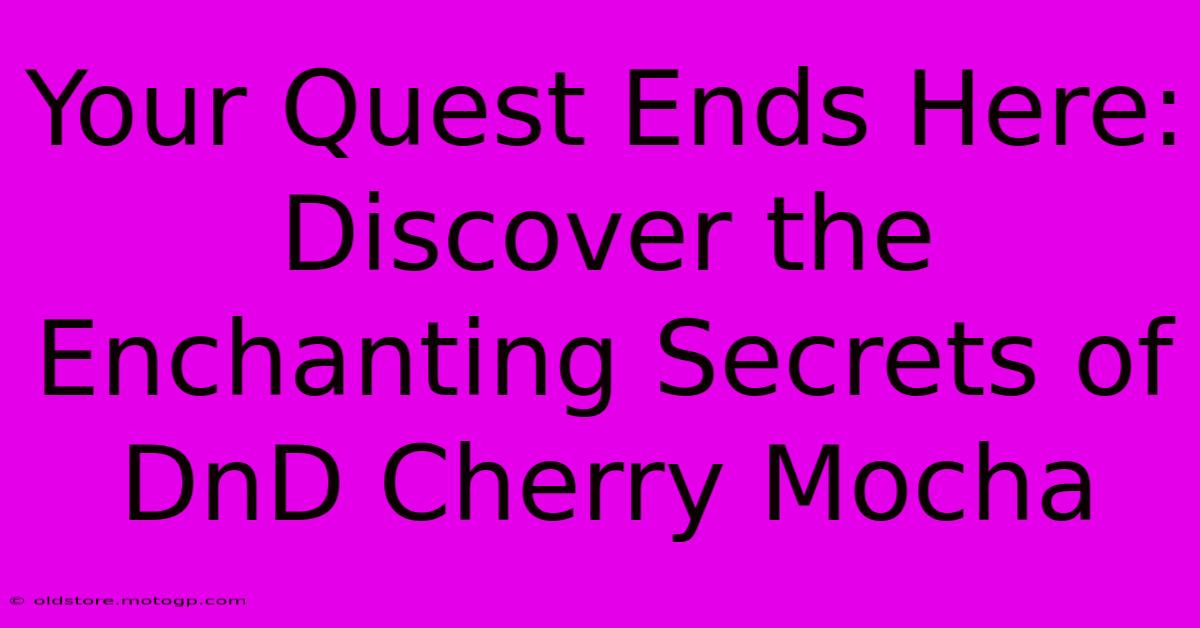 Your Quest Ends Here: Discover The Enchanting Secrets Of DnD Cherry Mocha