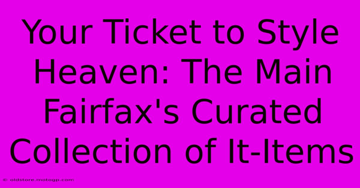 Your Ticket To Style Heaven: The Main Fairfax's Curated Collection Of It-Items