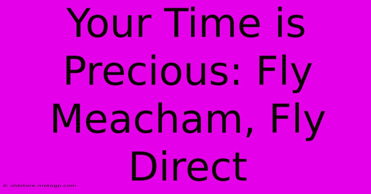 Your Time Is Precious: Fly Meacham, Fly Direct