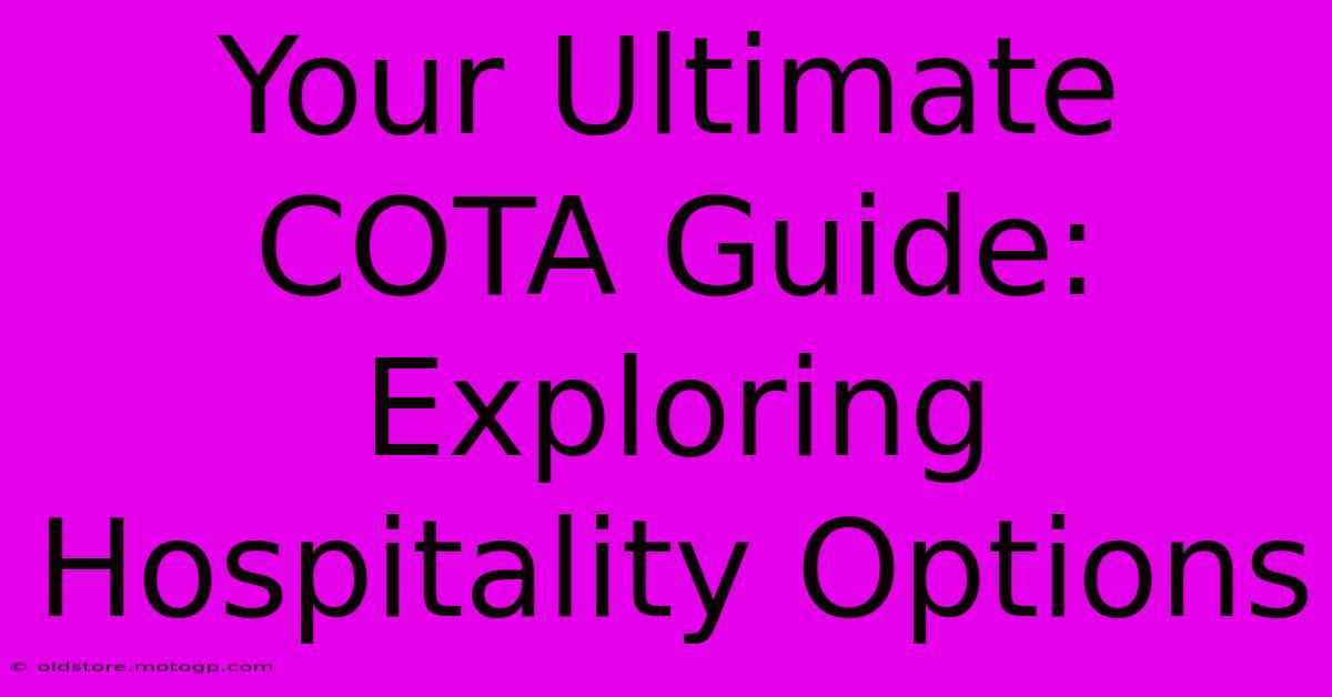 Your Ultimate COTA Guide: Exploring Hospitality Options