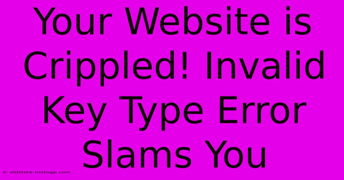 Your Website Is Crippled! Invalid Key Type Error Slams You