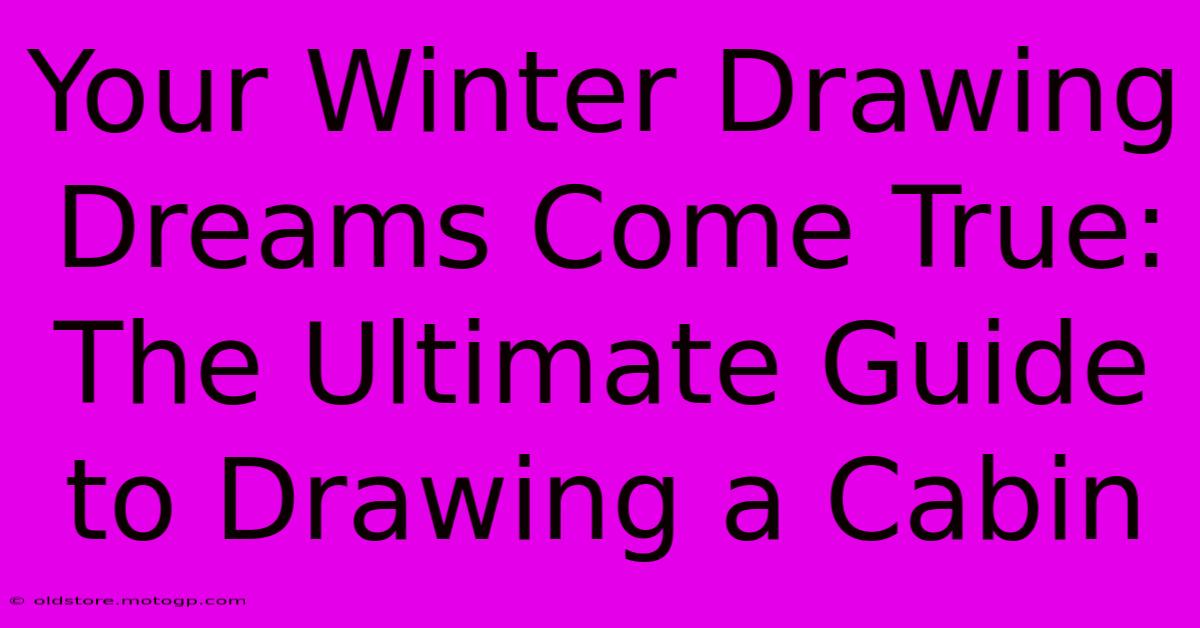 Your Winter Drawing Dreams Come True: The Ultimate Guide To Drawing A Cabin