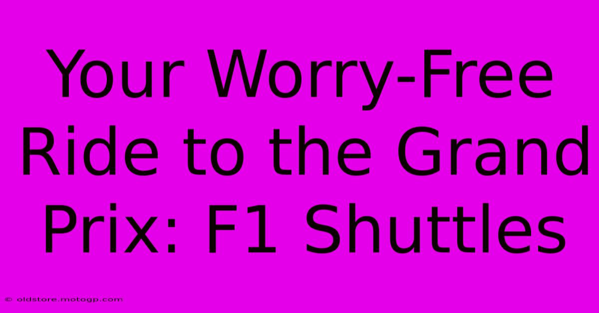 Your Worry-Free Ride To The Grand Prix: F1 Shuttles