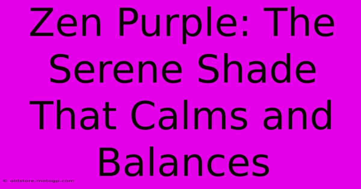 Zen Purple: The Serene Shade That Calms And Balances