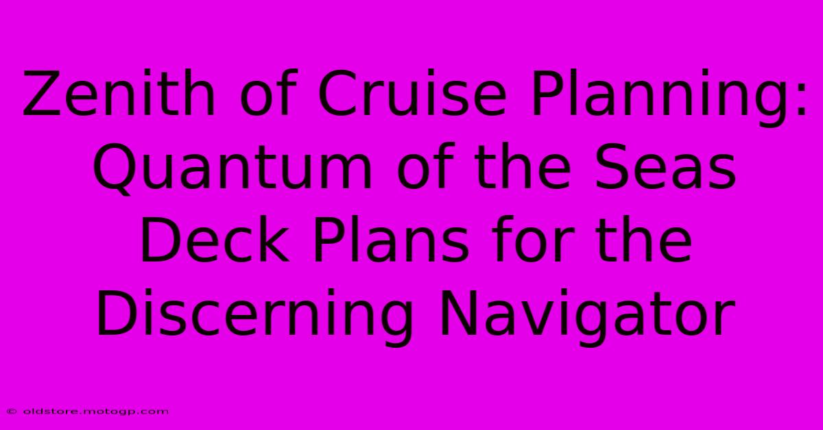 Zenith Of Cruise Planning: Quantum Of The Seas Deck Plans For The Discerning Navigator