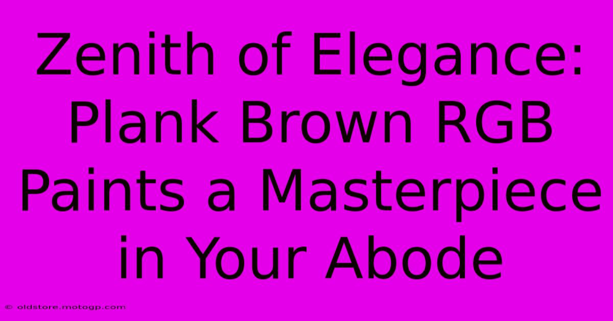 Zenith Of Elegance: Plank Brown RGB Paints A Masterpiece In Your Abode