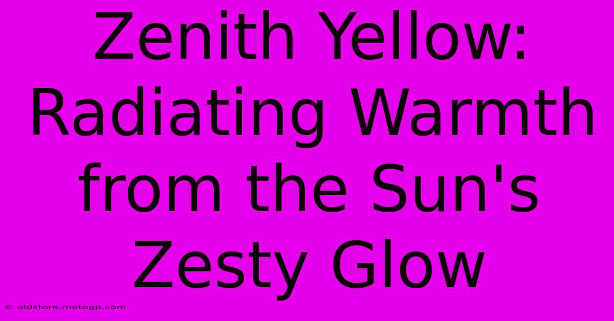 Zenith Yellow: Radiating Warmth From The Sun's Zesty Glow