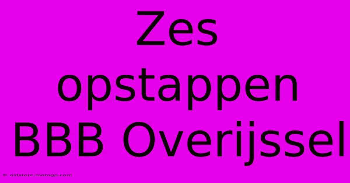 Zes Opstappen BBB Overijssel